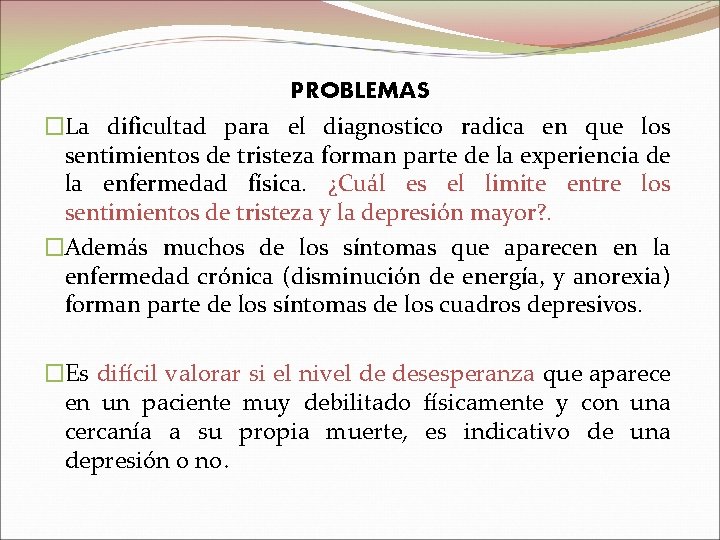 PROBLEMAS �La dificultad para el diagnostico radica en que los sentimientos de tristeza forman