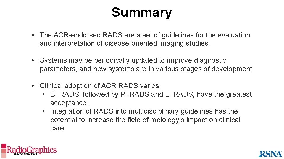 Summary • The ACR-endorsed RADS are a set of guidelines for the evaluation and