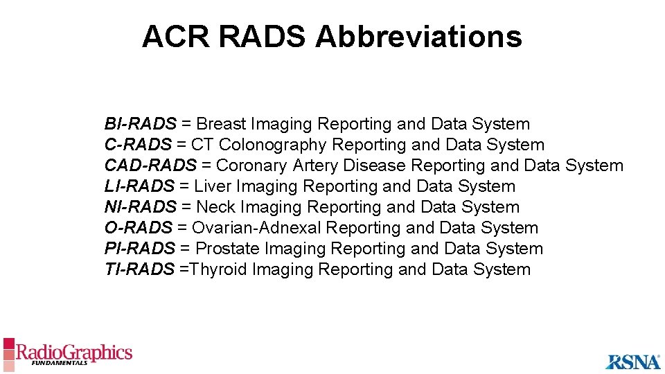 ACR RADS Abbreviations BI-RADS = Breast Imaging Reporting and Data System C-RADS = CT