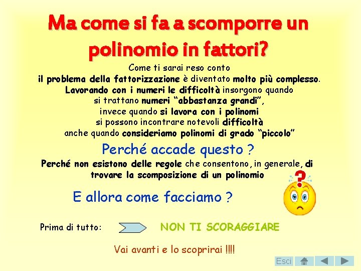 Ma come si fa a scomporre un polinomio in fattori? Come ti sarai reso