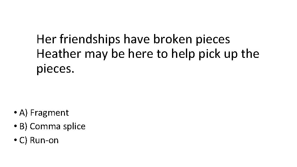 Her friendships have broken pieces Heather may be here to help pick up the