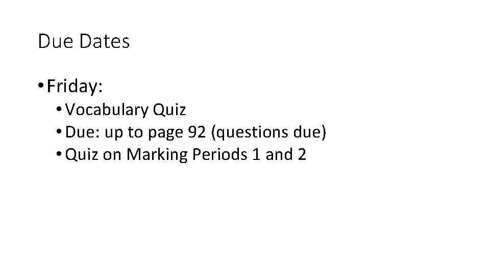 Due Dates • Friday: • Vocabulary Quiz • Due: up to page 92 (questions