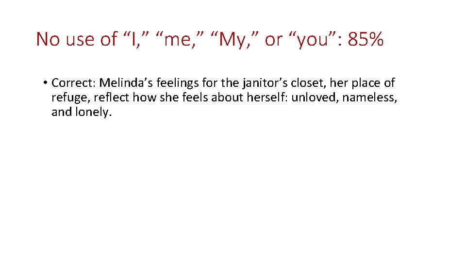 No use of “I, ” “me, ” “My, ” or “you”: 85% • Correct: