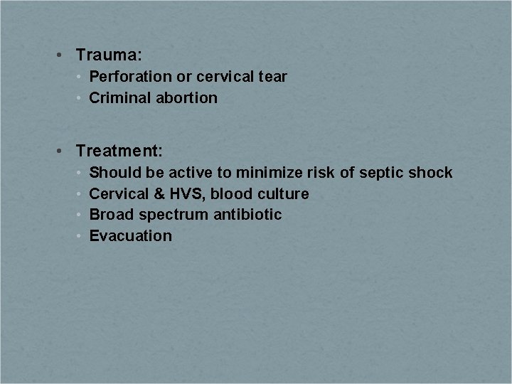  • Trauma: • Perforation or cervical tear • Criminal abortion • Treatment: •