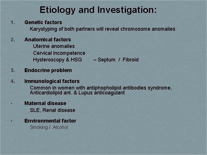 Etiology and Investigation: 1. Genetic factors Karyotyping of both partners will reveal chromosome anomalies