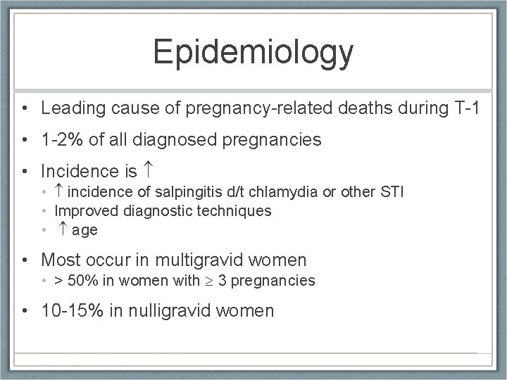 Epidemiology • Leading cause of pregnancy-related deaths during T-1 • 1 -2% of all