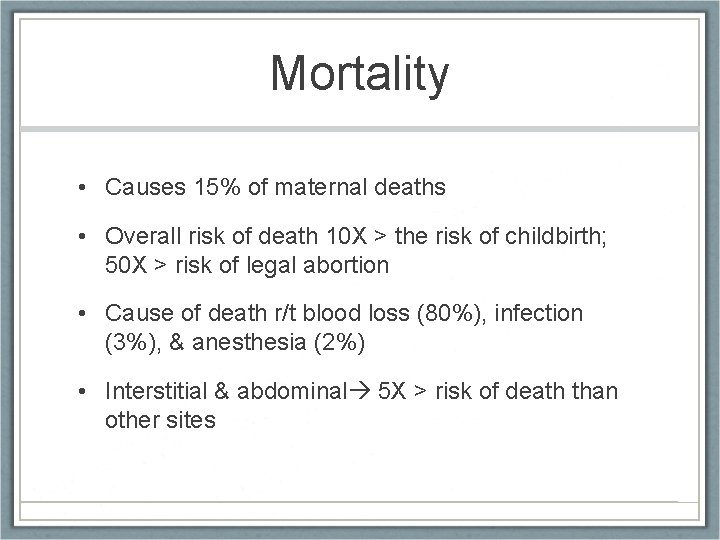 Mortality • Causes 15% of maternal deaths • Overall risk of death 10 X