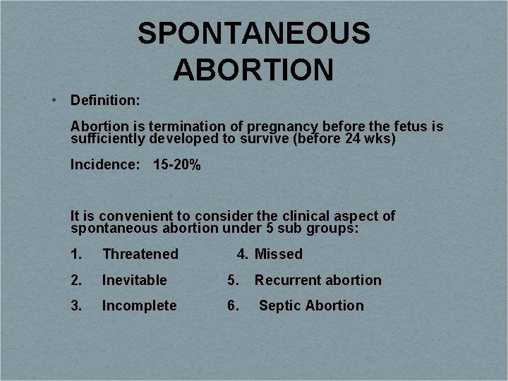 SPONTANEOUS ABORTION • Definition: Abortion is termination of pregnancy before the fetus is sufficiently
