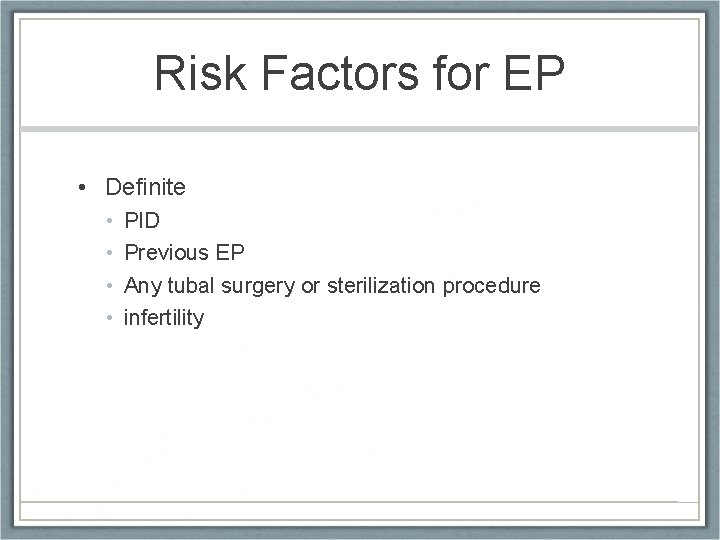 Risk Factors for EP • Definite • • PID Previous EP Any tubal surgery