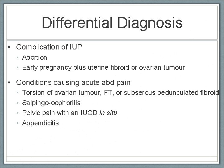 Differential Diagnosis • Complication of IUP • Abortion • Early pregnancy plus uterine fibroid