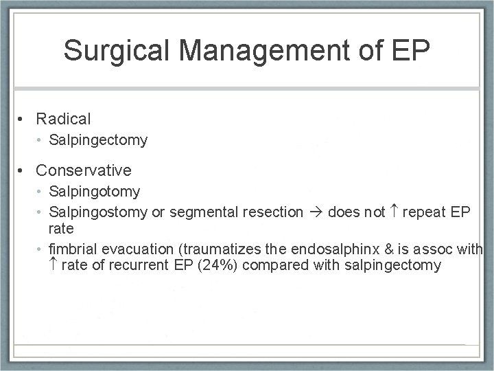 Surgical Management of EP • Radical • Salpingectomy • Conservative • Salpingotomy • Salpingostomy