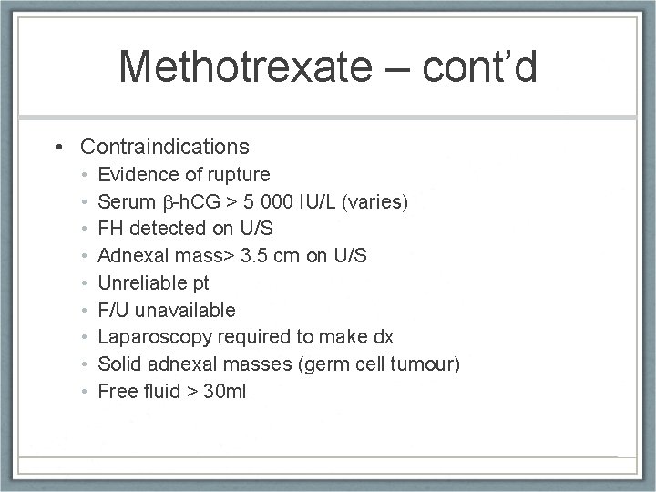 Methotrexate – cont’d • Contraindications • • • Evidence of rupture Serum -h. CG
