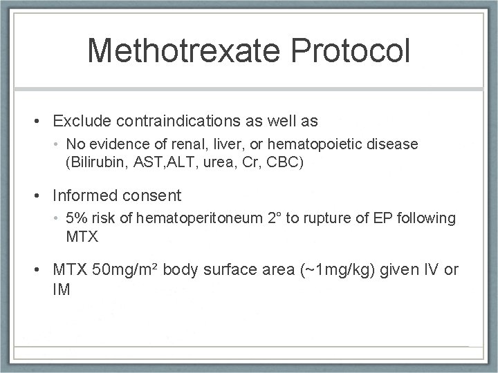 Methotrexate Protocol • Exclude contraindications as well as • No evidence of renal, liver,