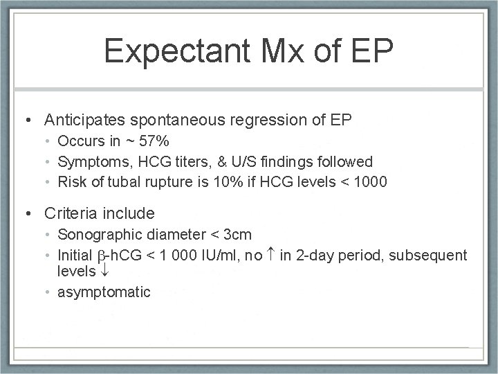 Expectant Mx of EP • Anticipates spontaneous regression of EP • Occurs in ~
