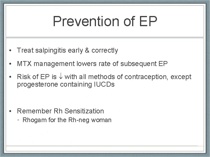 Prevention of EP • Treat salpingitis early & correctly • MTX management lowers rate