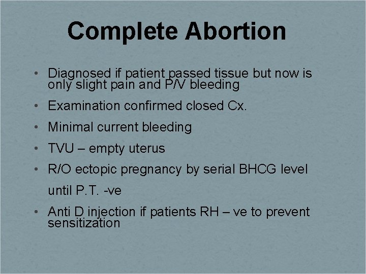 Complete Abortion • Diagnosed if patient passed tissue but now is only slight pain