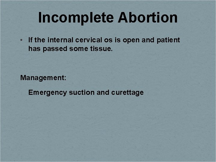Incomplete Abortion • If the internal cervical os is open and patient has passed
