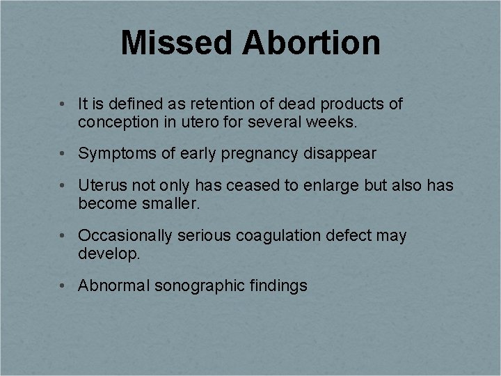 Missed Abortion • It is defined as retention of dead products of conception in