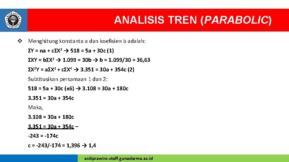 ANALISIS TREN (PARABOLIC) v Menghitung konstanta a dan koefisien b adalah: ΣY = na