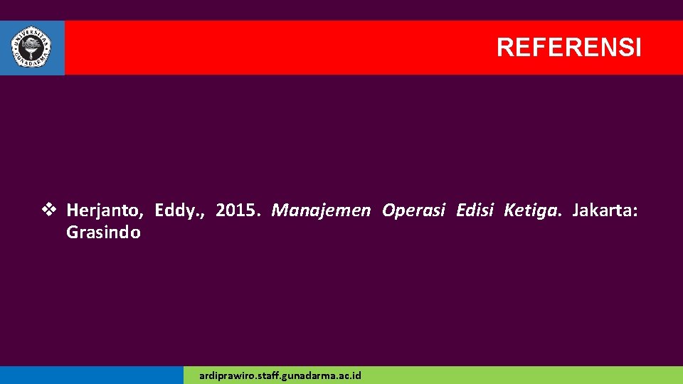 REFERENSI v Herjanto, Eddy. , 2015. Manajemen Operasi Edisi Ketiga. Jakarta: Grasindo ardiprawiro. staff.