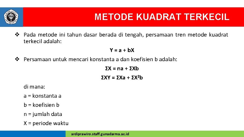 METODE KUADRAT TERKECIL v Pada metode ini tahun dasar berada di tengah, persamaan tren