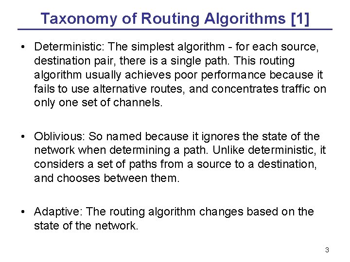 Taxonomy of Routing Algorithms [1] • Deterministic: The simplest algorithm - for each source,