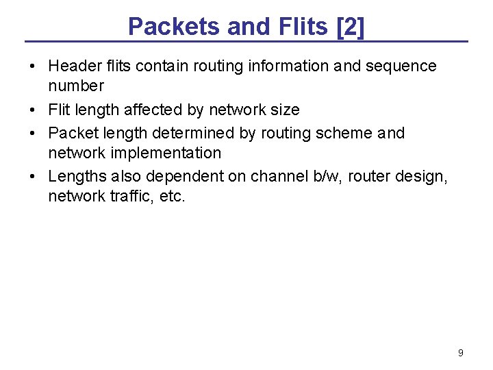 Packets and Flits [2] • Header flits contain routing information and sequence number •