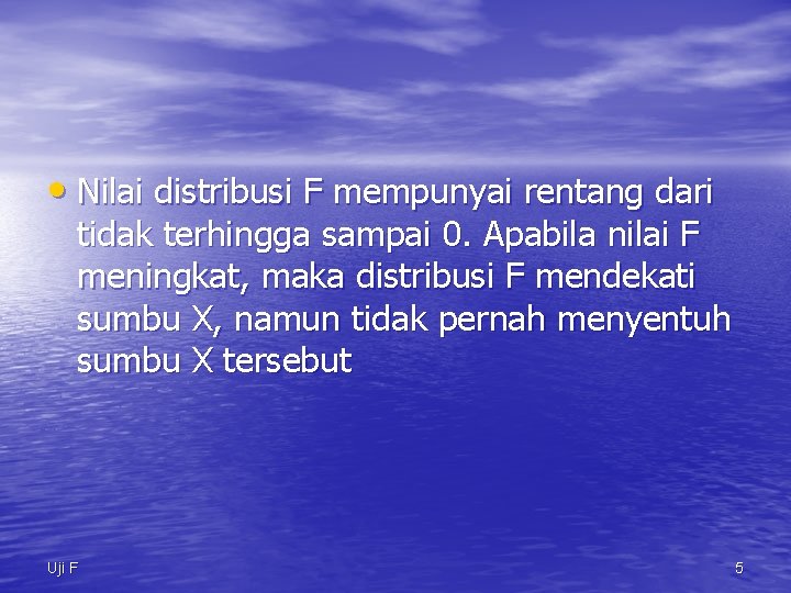  • Nilai distribusi F mempunyai rentang dari tidak terhingga sampai 0. Apabila nilai