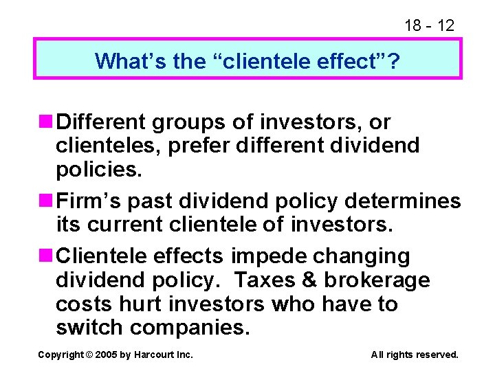 18 - 12 What’s the “clientele effect”? n Different groups of investors, or clienteles,