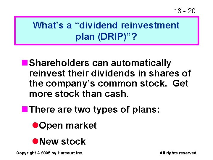 18 - 20 What’s a “dividend reinvestment plan (DRIP)”? n Shareholders can automatically reinvest