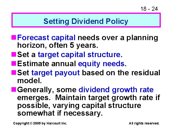 18 - 24 Setting Dividend Policy n Forecast capital needs over a planning horizon,