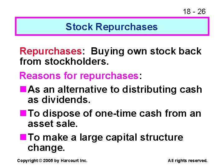 18 - 26 Stock Repurchases: Buying own stock back from stockholders. Reasons for repurchases: