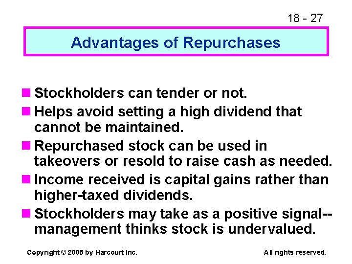 18 - 27 Advantages of Repurchases n Stockholders can tender or not. n Helps