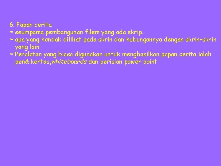 6. Papan cerita ~ seumpama pembangunan filem yang ada skrip. ~ apa yang hendak