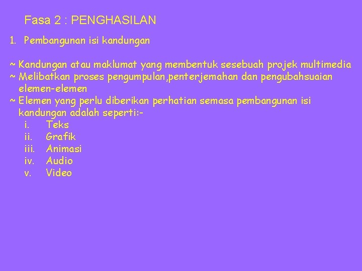 Fasa 2 : PENGHASILAN 1. Pembangunan isi kandungan ~ Kandungan atau maklumat yang membentuk