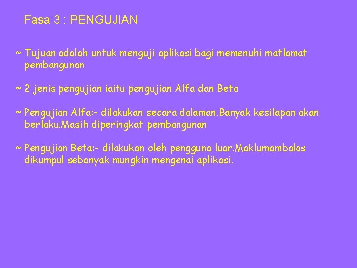 Fasa 3 : PENGUJIAN ~ Tujuan adalah untuk menguji aplikasi bagi memenuhi matlamat pembangunan