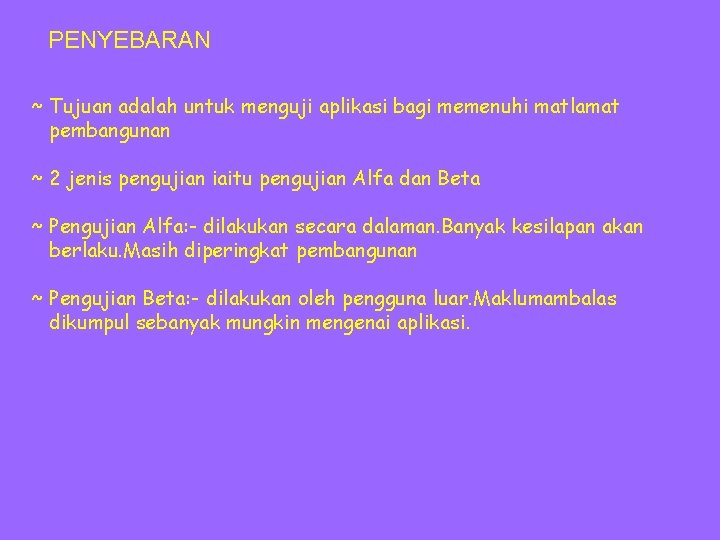 PENYEBARAN ~ Tujuan adalah untuk menguji aplikasi bagi memenuhi matlamat pembangunan ~ 2 jenis