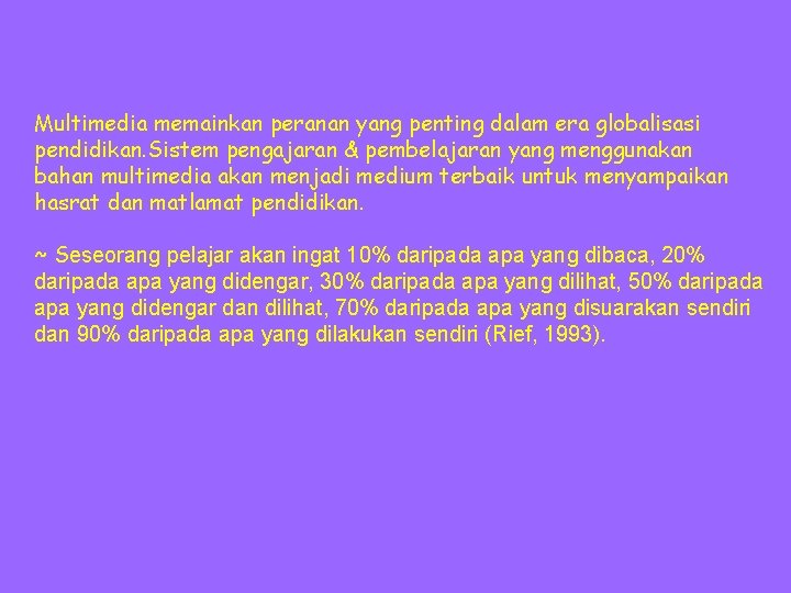 Multimedia memainkan peranan yang penting dalam era globalisasi pendidikan. Sistem pengajaran & pembelajaran yang