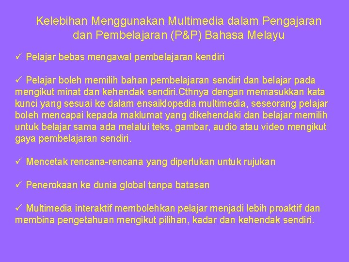 Kelebihan Menggunakan Multimedia dalam Pengajaran dan Pembelajaran (P&P) Bahasa Melayu ü Pelajar bebas mengawal