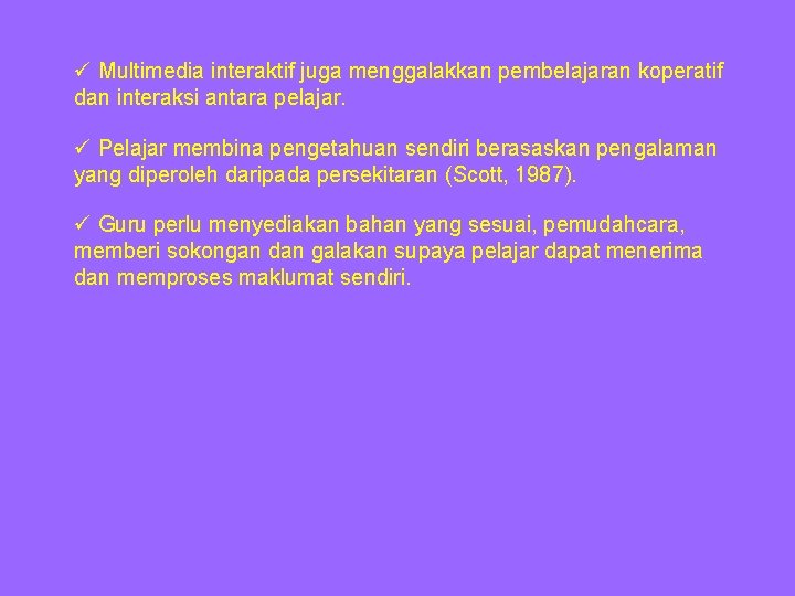 ü Multimedia interaktif juga menggalakkan pembelajaran koperatif dan interaksi antara pelajar. ü Pelajar membina