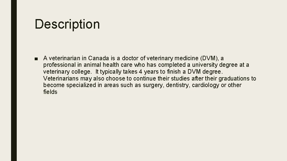 Description ■ A veterinarian in Canada is a doctor of veterinary medicine (DVM), a