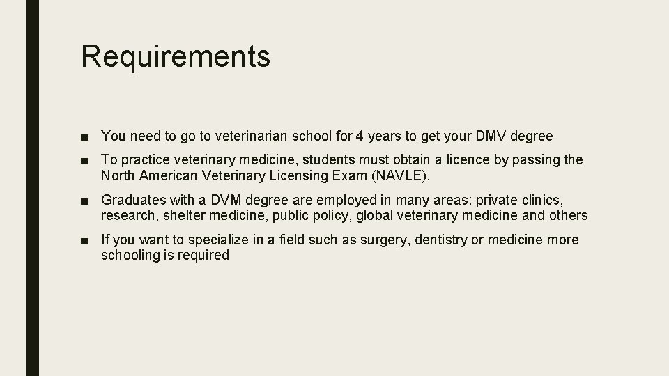 Requirements ■ You need to go to veterinarian school for 4 years to get