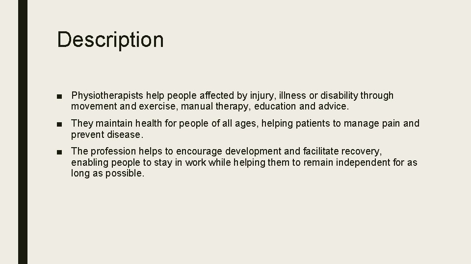 Description ■ Physiotherapists help people affected by injury, illness or disability through movement and