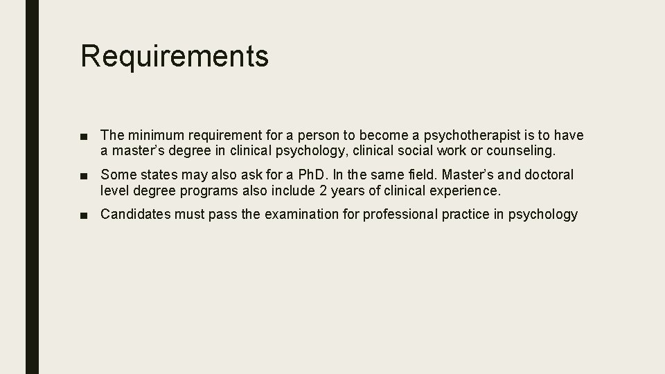 Requirements ■ The minimum requirement for a person to become a psychotherapist is to