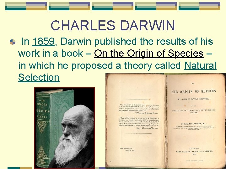 CHARLES DARWIN In 1859, Darwin published the results of his work in a book