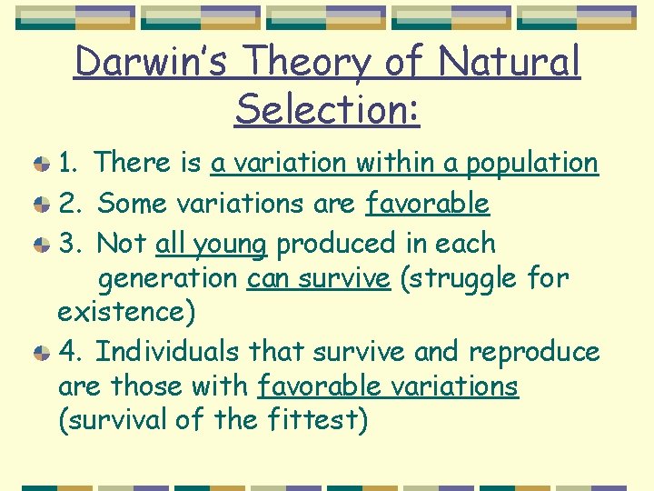 Darwin’s Theory of Natural Selection: 1. There is a variation within a population 2.