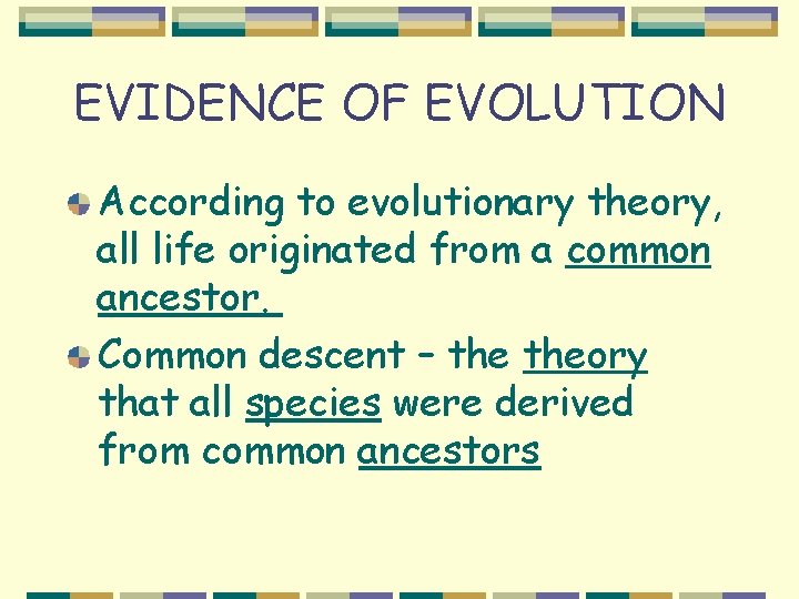 EVIDENCE OF EVOLUTION According to evolutionary theory, all life originated from a common ancestor.