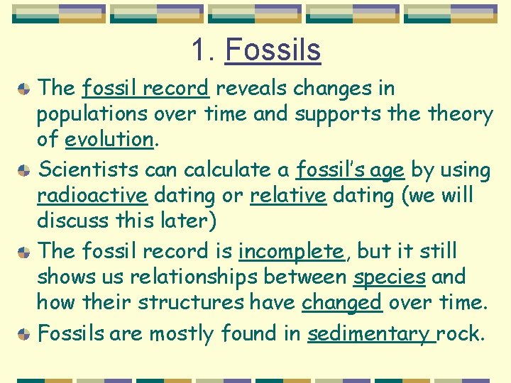 1. Fossils The fossil record reveals changes in populations over time and supports theory