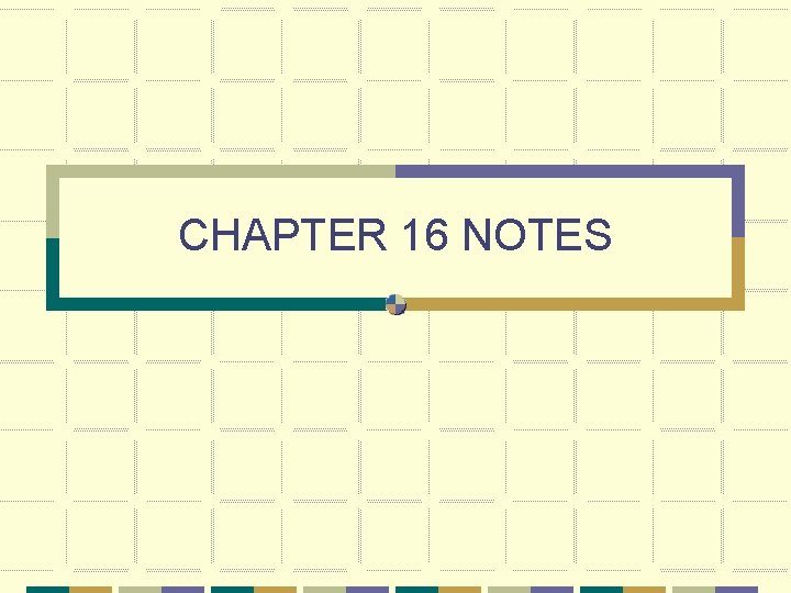 CHAPTER 16 NOTES 