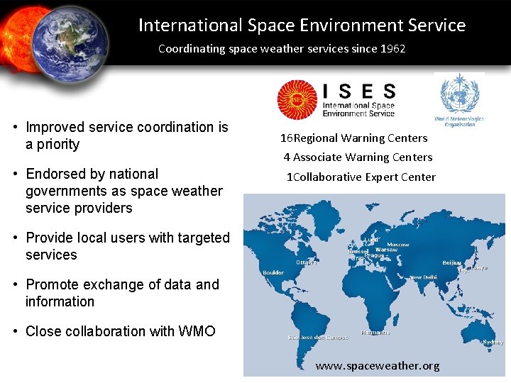 International Space Environment Service Coordinating space weather services since 1962 • Improved service coordination